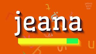 JEANA  LEARN HOW TO PRONOUNCE IT MASTER THE ART OF SAYING quotJEANAquot [upl. by Sue]