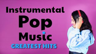 Instrumental Pop Music  Greatest Hits  Study Music [upl. by Ikram]