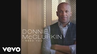 Donnie McClurkin  I Need You Audio [upl. by Ynafit133]