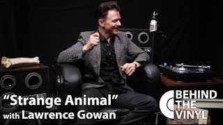 Behind The Vinyl  quotStrange Animalquot with Lawrence Gowan [upl. by Frida147]