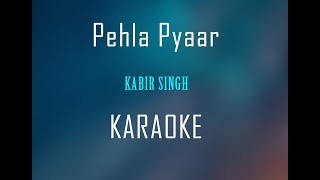 Pehla Pyaar  Kabir Singh  Karaoke [upl. by Halimaj]