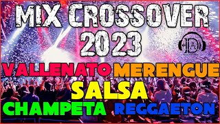 MUSICA PARA DISCOTECA CROSSOVER  VALLENATO SALSACHAMPETA REGGAETON 2023 [upl. by Rehpotsyrk]