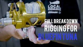 Full Breakdown  Rigging For Bluefin Tuna [upl. by Pennebaker267]