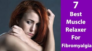 7 Best Muscle Relaxer For Fibromyalgia [upl. by Grigson904]