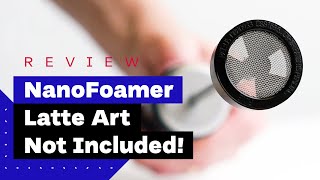 NanoFoamer Review Best Milk Frother For Home Baristas [upl. by Sue]