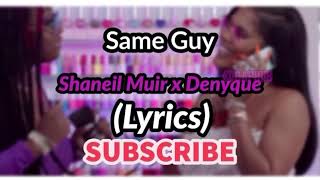 Shaneil Muir Denyque  Same Guy Lyrics [upl. by Kathe737]