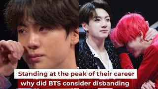 Standing at the peak of their career why did BTS consider disbanding [upl. by Arahahs]