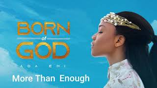 Ada Ehi  More Than Enough  BORN OF GOD [upl. by Cha646]